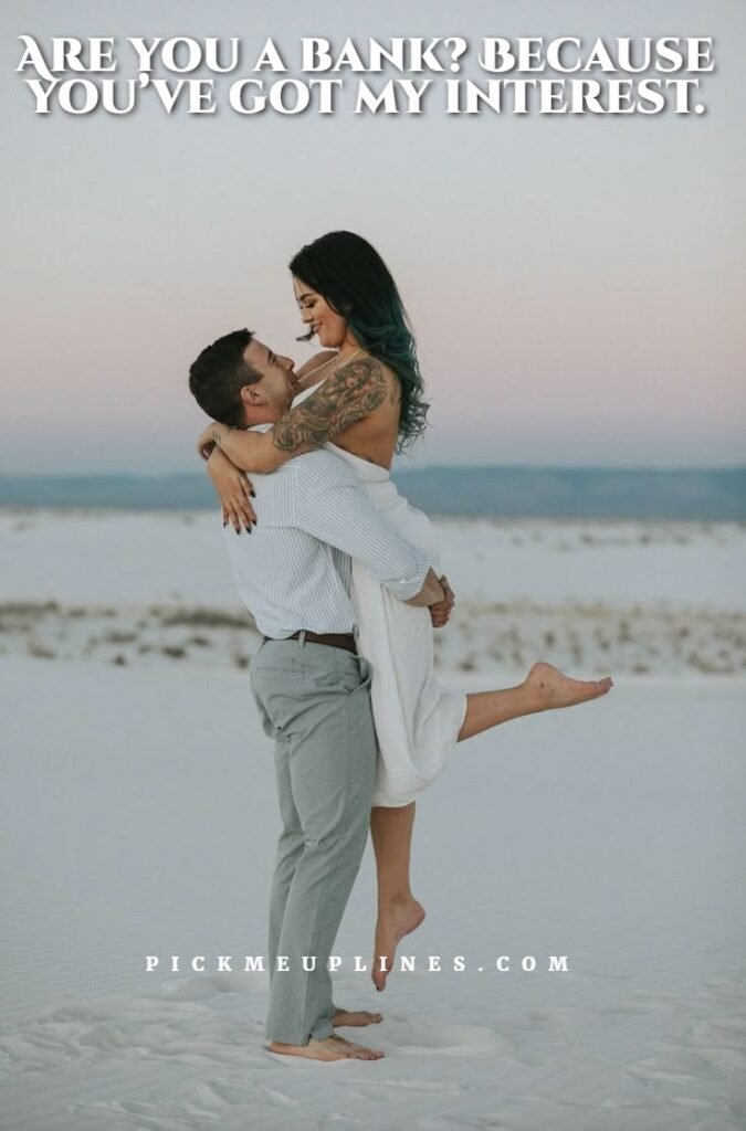 Entertaining pick up lines mixed with humor and charm.