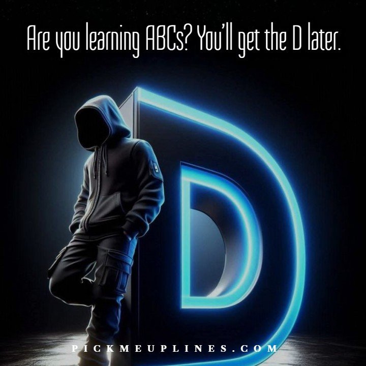 Alphabet Pick Up Line – Get the D Later